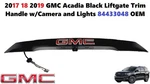 2017 18 2019 Gmc Acadia Black Liftgate Trim Handle W/camera Lights 84433048. Fixed Price $150.00.