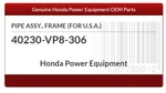 Honda UMC435LAAT - Pipe Assembly, Frame; 40230VP8306. Fixed Price $34.95.